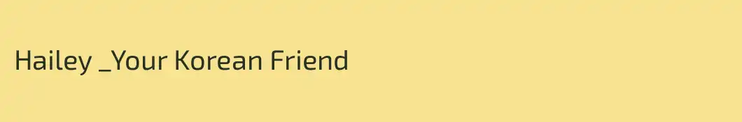 Hailey _Your Korean Friend